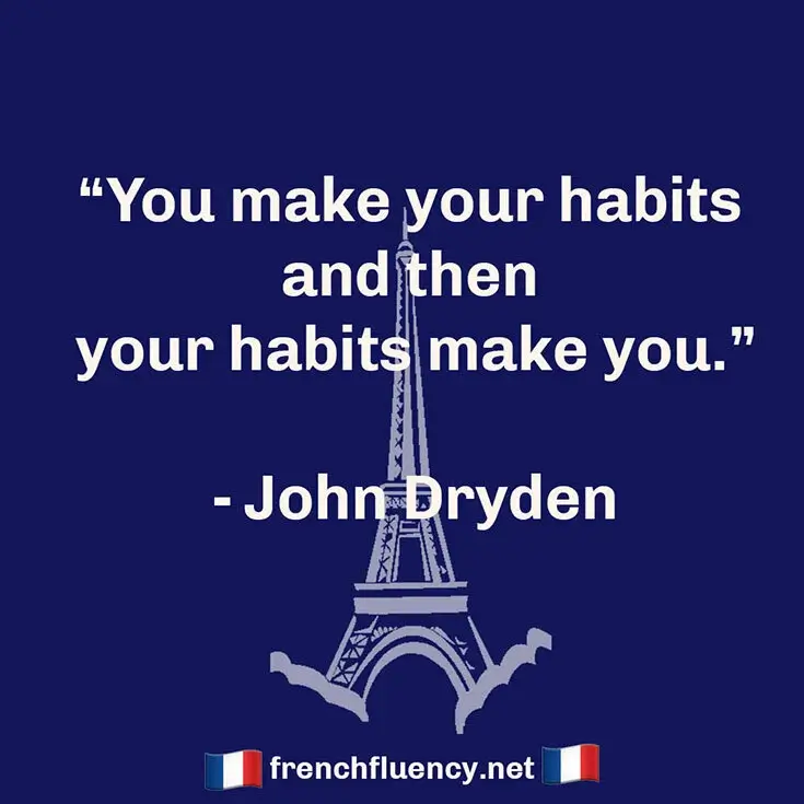 A quote by John Dryden "You make your habits and then your habits make you" appears in white letters on a blue background with a pale blue drawing of the Eiffel Tower.  frenchfluency.net at the bottom with French flags either side
