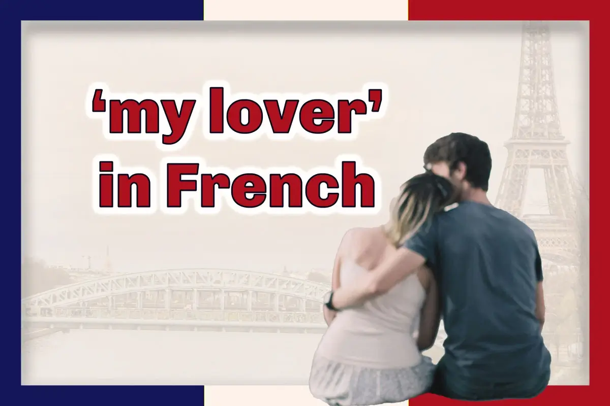 10+ charming ways to say ‘my lover’ in French